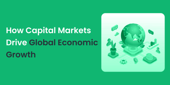 How Capital Markets Drive Global Economic Growth